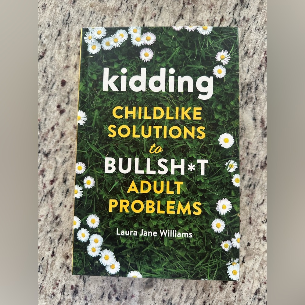 Kidding: Childlike Solutions to Bullsh*t Adult Problems